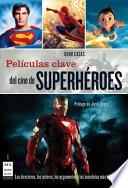 Libro Peliculas Clave del Cine de Superheroes