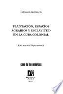 Libro Plantación, espacios agrarios y esclavitud en la Cuba colonial