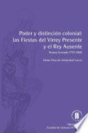Libro Poder y distinción colonial: las fiestas del virrey presente y el rey ausente (Nueva Granada, 1770-1800)