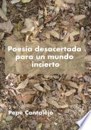 Libro Poesía desacertada para un mundo incierto