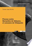 Libro Proceso contra Bernardino de Valbuena, el comunero de Villalpando