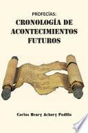 Libro PROFECÍAS: CRONOLOGÍA DE ACONTECIMIENTOS FUTUROS