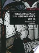 Libro Proyectos episcopales y secularización en México, siglo XIX