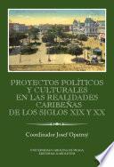 Libro Proyectos políticos y culturales en las realidades caribeňas de los siglos XIX y XX