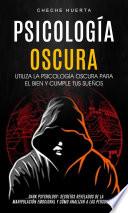 Libro Psicología Oscura: Utiliza la psicología oscura para el bien y cumple tus sueños (Dark Psychology: Secretos Revelados De La Manipulación Emocional Y Cómo Analizar A Las Personas)
