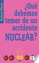 Libro ¿Qué debemos temer de un accidente nuclear?