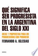 Libro Qué significa ser progresista en la Argentina del siglo 21