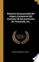Libro Relacion Documentada del Origen Y Progresos del Trastorno de Las Provincias de Venezuela, Etc.