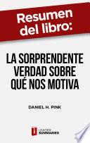 Libro Resumen del libro La sorprendente verdad sobre qué nos motiva de Daniel H. Pink