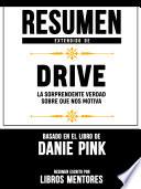 Libro Resumen Extendido De Drive: La Sorprendente Verdad Sobre Que Nos Motiva - Basado En El Libro De Daniel Pink
