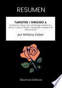 Libro RESUMEN - Targeted / Dirigido a : Mi historia interna de Cambridge Analytica y cómo Trump, el Brexit y Facebook rompieron la democracia Por Brittany Kaiser