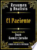 Libro Resumen Y Analisis - El Paciente - Basado En El Libro De Juan Gomez Jurado