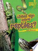 Libro ¿Sabes algo sobre reptiles? (Do You Know about Reptiles?)