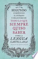 Libro Segundo compendio ilustrado y deleitoso de todo lo que siempre quiso saber de la lengua castellana / The Second Delightful, Illustrated Compendium of Everythin