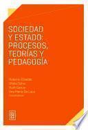 Libro Sociedad y Estado: procesos, teorías y pedagogía