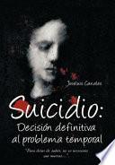 Libro Suicidio: DecisiÓn Definitiva Al Problema Temporal