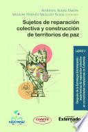 Libro Sujetos de reparación colectiva y construcción de territorios de paz. Después de la Estrategia Entrelazando: experiencias de reparación colectiva en comunidades campesinas en Colombia