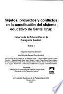 Libro Sujetos, proyectos y conflictos en la constitución del sistema educativo de Santa Cruz