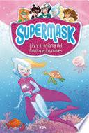 Libro Supermask 5. Lily y el enigma del fondo de los mares