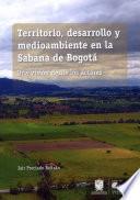 Libro Territorio, desarrollo y medioambiente en la Sabana de Bogotá