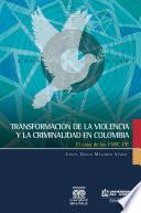 Libro Transformación de la violencia y la criminalidad en Colombia