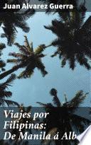 Libro Viajes por Filipinas: De Manila á Albay