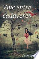 Libro Vive entre cadáveres