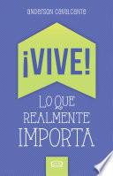 Libro ¡Vive! Lo que realmente importa