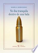 Libro Yo iba tranquila dentro de una bala
